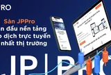 Sàn JPPro - Dẫn đầu nền tảng giao dịch trực tuyến tốt nhất thị trường