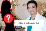 “Vợ bác sĩ Chiêm Quốc Thái là ai?” - câu hỏi lên hot search ngay lúc này
