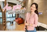 Sau tuổi 30, tôi mới hiểu: Cảm giác an toàn lớn nhất của một người phụ nữ không nằm trong tài khoản tiết kiệm, mà là có một nơi thật sự thuộc về mình