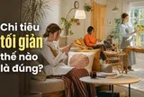 Chi tiêu tối giản không dành cho tất cả mọi người: 5 nhóm càng cố sống ít càng dễ tốn tiền