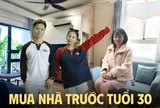 Người đã mua nhà trước tuổi 30 khuyên người chưa mua nhà: Căn đầu tiên cần “vừa sức”