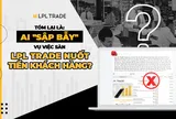 Tóm lại là: Ai "sập bẫy" vụ việc sàn LPL Trade lừa đảo khách hàng?
