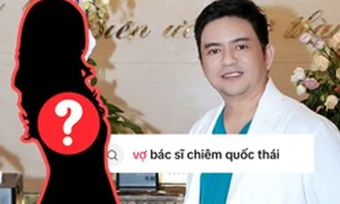 “Vợ bác sĩ Chiêm Quốc Thái là ai?” - câu hỏi lên hot search ngay lúc này