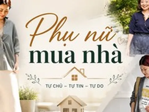 Vì sao ngày càng nhiều phụ nữ muốn có một căn nhà đứng tên mình? 3 câu chuyện dưới đây cho thấy ngôi nhà không chỉ là tài sản